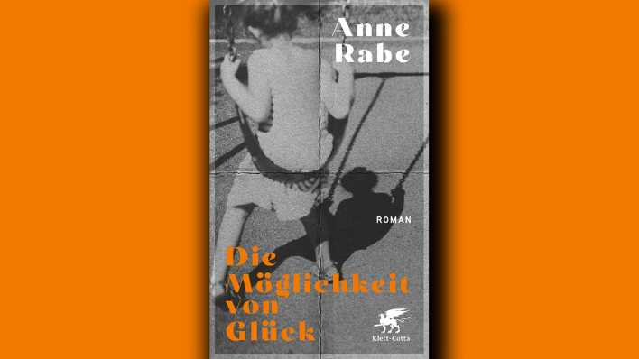 Anne Rabe: Die Möglichkeit von Glück © Klett-Cotta