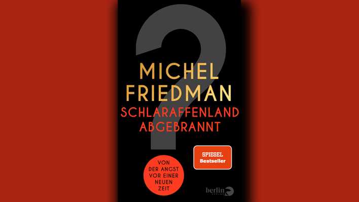 Michel Friedman: Schlaraffenland abgebrannt © Berlin Verlag