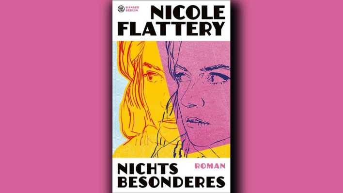Nicole Flattery: Nichts Besonderes © Hanser Berlin