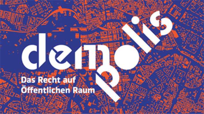 DEMO:POLIS - Das Recht auf Öffentlichen Raum DEMO:POLIS - Das Recht auf Öffentlichen Raum